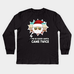 I'm So Good Santa Came Twice Vintage Design Kids Long Sleeve T-Shirt